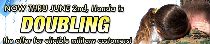 Now through June 2nd Honda is DOUBLING the offer for eligible military customers!